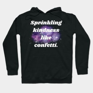 Sprinkling kindness like confetti. Hoodie